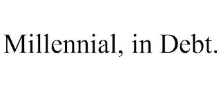 MILLENNIAL, IN DEBT.