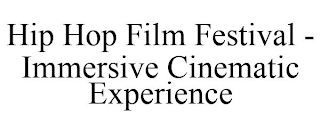 HIP HOP FILM FESTIVAL - IMMERSIVE CINEMATIC EXPERIENCE