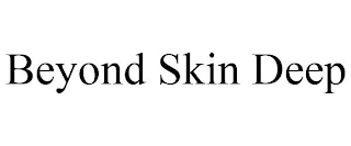 BEYOND SKIN DEEP