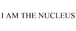 I AM THE NUCLEUS