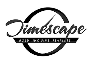 TIMESCAPE BOLD, INCISIVE, FEARLESS