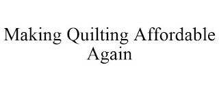 MAKING QUILTING AFFORDABLE AGAIN