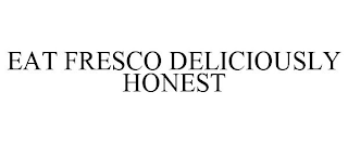 EAT FRESCO DELICIOUSLY HONEST