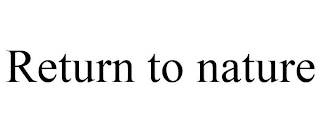 RETURN TO NATURE