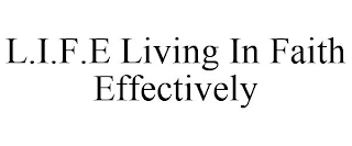 L.I.F.E LIVING IN FAITH EFFECTIVELY
