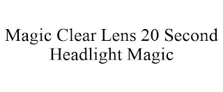 MAGIC CLEAR LENS 20 SECOND HEADLIGHT MAGIC