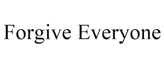 FORGIVE EVERYONE