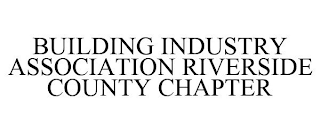 BUILDING INDUSTRY ASSOCIATION RIVERSIDE COUNTY CHAPTER