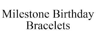 MILESTONE BIRTHDAY BRACELETS