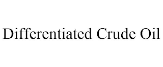 DIFFERENTIATED CRUDE OIL