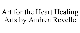 ART FOR THE HEART HEALING ARTS BY ANDREA REVELLE