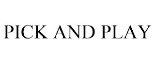 PICK AND PLAY
