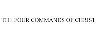 THE FOUR COMMANDS OF CHRIST