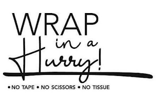 WRAP IN A HURRY! ·NO TAPE· NO SCISSORS· NO TISSUE