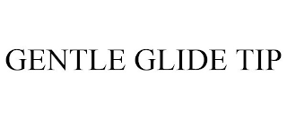 GENTLE GLIDE TIP