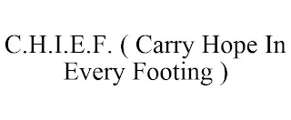 C.H.I.E.F. ( CARRY HOPE IN EVERY FOOTING )