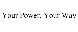 YOUR POWER, YOUR WAY