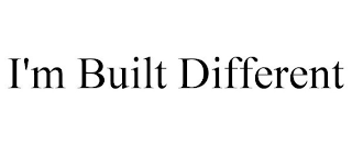 I'M BUILT DIFFERENT