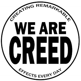 WE ARE CREED CREATING REMARKABLE EFFECS EVERY DAY