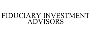 FIDUCIARY INVESTMENT ADVISORS