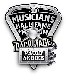 MHFM MUSICIANS HALL OF FAME & MUSEUM BACKSTAGE VAULT SERIES