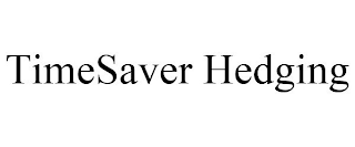 TIMESAVER HEDGING