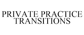 PRIVATE PRACTICE TRANSITIONS