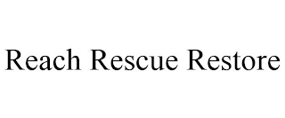 REACH RESCUE RESTORE