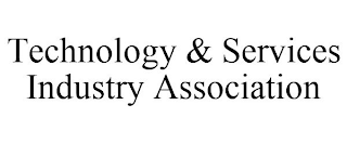 TECHNOLOGY & SERVICES INDUSTRY ASSOCIATION