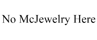 NO MCJEWELRY HERE