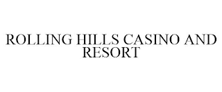 ROLLING HILLS CASINO AND RESORT