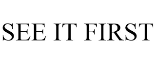 SEE IT FIRST