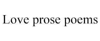 LOVE PROSE POEMS