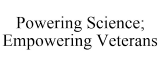 POWERING SCIENCE; EMPOWERING VETERANS