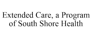 EXTENDED CARE, A PROGRAM OF SOUTH SHORE HEALTH