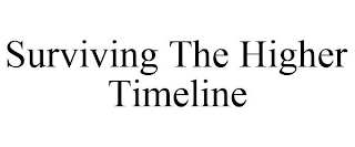SURVIVING THE HIGHER TIMELINE