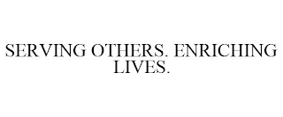 SERVING OTHERS. ENRICHING LIVES.