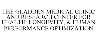 THE GLADDEN MEDICAL CLINIC AND RESEARCH CENTER FOR HEALTH, LONGEVITY, & HUMAN PERFORMANCE OPTIMIZATION