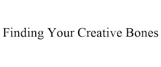 FINDING YOUR CREATIVE BONES