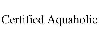 CERTIFIED AQUAHOLIC