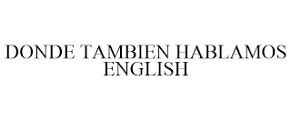 DONDE TAMBIEN HABLAMOS ENGLISH