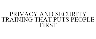 PRIVACY AND SECURITY TRAINING THAT PUTS PEOPLE FIRST