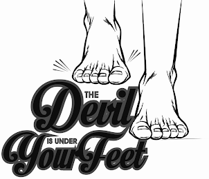 THE DEVIL IS UNDER YOUR FEET