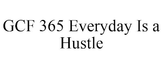 GCF 365 EVERYDAY IS A HUSTLE