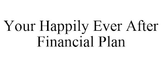 YOUR HAPPILY EVER AFTER FINANCIAL PLAN