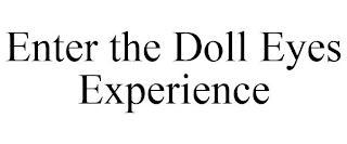 ENTER THE DOLL EYES EXPERIENCE