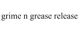 GRIME N GREASE RELEASE