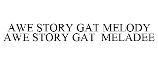 AWE STORY GAT MELODY AWE STORY GAT MELADEE
