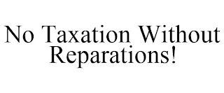 NO TAXATION WITHOUT REPARATIONS!