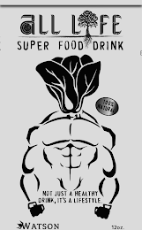 ALL LIFE SUPER FOOD DRINK NOT JUST A HEALTHY DRINK, IT'S A LIFESTYLE